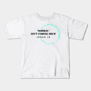 Normal Isn't Coming Back Jesus Is Kids T-Shirt